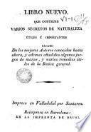 Libro nuevo que contiene varios secretos de naturaleza útiles é importantes sacado de los mejores autores conocidos hasta ahora y ademas añadidos algunos juegos de manos y varios remedios útiles de la Botica general