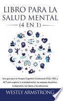 Libro para la Salud Mental (4 en 1): Una guía para la Terapia Cognitiva Conductual (TCC), TDC y ACT para superar la ansiedad social, los ataques de pá