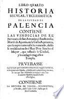 Libro Quarto Secular, Y Eclesiastica De La Cividad De Palencia Contiene Las Vindicias De El Patronato de San Antonino, ò San Antolin, Martir de Apamia, en la Gallia Aquitanica ...