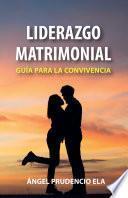 Liderazgo matrimonial: Guía para la convivencia