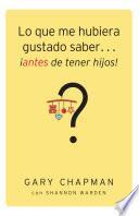 Lo que me hubiera gustado saber... ¡ántes de tener hijos!