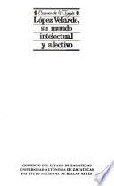 López Velarde, su mundo intelectual y afectivo