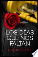 Los Días Que Nos Faltan: Con +de 100.000 Lectores Diana Scott Regresa Con Una Novela Romántica, Cargada de Erotismo.
