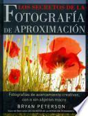 Los secretos de la fotografia de aproximacion / Understanding Close-Up Photography
