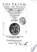 Los Triumphos de Francisco Petrarcha, ahora nueuamente traduzidos en lengua Castellana, en la medida, y numero de versos, que tiene en el Toscano, y con nueua glosa
