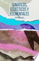 Lunáticos, eclécticos y elementales