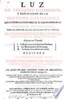 Luz de verdades catholicas, y explicacion de la doctrina christiana,
