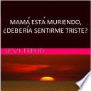 Mama Esta Muriendo, ¿Deberia Sentirme Triste?