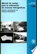 Manual de Campo Para la Ordenación de Cuencas Hidrográficas. Estudio Y Planifica