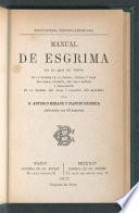 Manual de esgrima : en el que se trata de la esgrima, de la espada, espada y daga, del sable, florete, del palo baston y finalmente de la esgrima del fusil 6 carabina con bayoneta