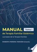 Manual de Terapia Familiar Sistémica. Las bases de la Terapia Familiar. Tomo I