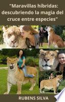 Libro "Maravillas híbridas: descubriendo la magia del cruce entre especies" RUBENS SILVA