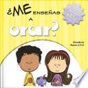 ¿Me Enseñas a Orar?
