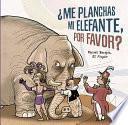 Me Planchas Mi Elefante, Por Favor?
