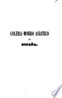 Memoria historica del Colera-Morbo Asiatico en España