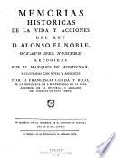 Memorias historicas de la vida y acciones del Rey D. Alonso el Noble, octavo del nombre
