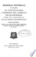 Memorias históricas sobre la legislacion y gobierno del comercio de los españoles con sus colonias en las Indias Occidentales