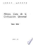 México, cuna de la civilización universal