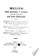 México por dentro y fuera bajo el gobierno de los Vireyes. Ó sea enfermidades políticas que padece la capital de la N. España en casi todos los cuerpos de que se compone, y remedios que se deben aplicar para su curacion, etc
