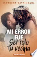 Mi error fue ser solo tu vecina. Serie Mi error 10