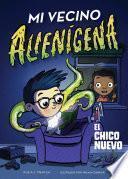 Libro Mi vecino alienígena 1: El chico nuevo