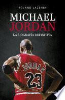 Michael Jordan. La biografía definitiva