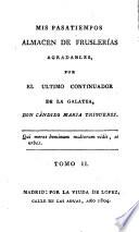 Mis pasatiempos, almacen de fruslerías agradables, por el ultimo continuador de la Galatea, don Cándido Maria Trigueros