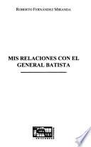 Mis relaciones con el general Batista
