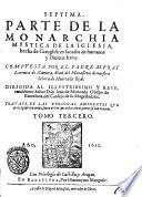 Monarchia mystica de la yglesia, hecha de geroglificos, sacados de humanas y diuinas letras. Compuesta poe el padre maestro f.Lorenzo de Zamora ... Van anadidos en esta impression otros tantos symbolos, y mas de los que antes auia, como se vera en vna tabla de adelante. Septima parte, tomo primero