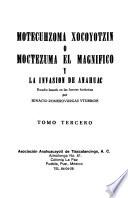 Motecuhzoma Xocoyotzin o Moctezuma el Magnífico y la invasión de Anahuac