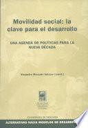 Movilidad social: la clave para el desarrollo. Agenda de políticas para la nueva década