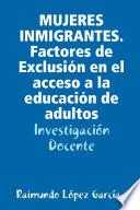 MUJERES INMIGRANTES. Factores de Exclusión en el acceso a la educación de adultos
