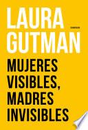 Mujeres visibles, madres invisibles