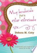 Muy Bendecida Para Estar Estresada: Inspiracion Para Salir del Charco de Estres de la Vida = Too Blessed to Be Stressed