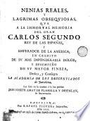 Nenias reales y lagrimas obsequiosas que a la immortal memoria del gran Carlos Segundo ... en crédito de su mas imponderable dolor y desempeño de su mayor fineza, dedica y consagra la Academia de los Desconfiados de Barcelona