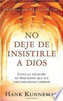 No Deje de Insistirle a Dios - Pocket Book: Capte La Atencion de Dios Hasta Que Sus Circunstancias Cambien