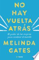 Libro No hay vuelta atrás: El poder de las mujeres para cambiar el mundo / The Moment of Lift: How Empowering Women Changes the World