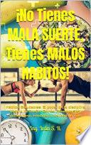 Libro ¡No tienes Mala Suerte, Tienes Malos Hábitos!
