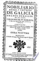 Nobiliario, armas y triunfos de Galicia, hechos heroicos de sus hijos, y elogios de su nobleza y de la mayor de España