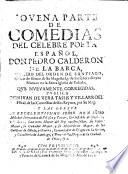 Novena parte de comedias del celebre poeta español Don Pedro Calderon de la Barca ... que nuevamente corregidas publica don Iuan de Vera Tassis y Villarroel ...