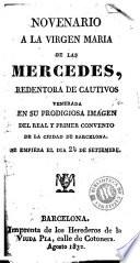 Novenario a la Virgen Maria de las Mercedes redentora de cautivos, venerada en su prodigiosa imágen del real y primer convento de la ciudad de Barcelona