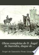 Obras completas de d. Ángel de Saavedra, duque de Rivas: Romances históricos y leyendas ; Teatro ; Prosas