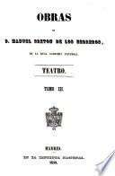 Obras de D. Manuel Breton de los Herreros, de la Real academia española: Teatro