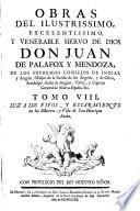 Obras del Ilustrissimo ... Don Juan De Palafox Y Mendoza, De Los Supremos Consejos De Indias ...
