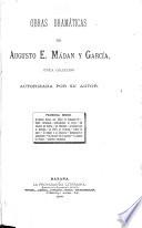 Obras dramáticas de Augusto E. Mádan y García