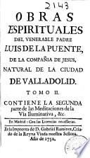Obras espirituales del venerable padre Luis de la Puente, de la Compañía de Jesus ...