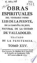Obras espirituales del venerable padre Luis de la Puente, de la Compañia de Jesus ...