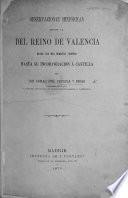 Observaciones Históricas sobre la del Reino de Valencia ... hasta su incorporacion á Castilla. (pt. 1. Valencia ántes de Aníbal.).