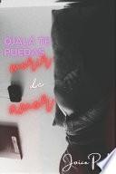 Ojalá te puedas morir de amor