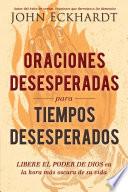 Oraciones desesperadas para tiempos desesperados / Desperate Prayers for Desperate Times